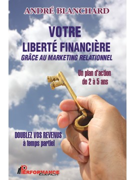 Votre liberté financière grâce au marketing relationnel