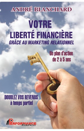 Votre liberté financière grâce au marketing relationnel